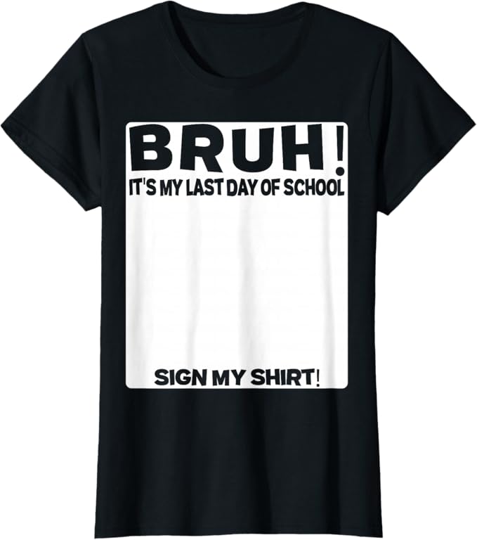 💗Gifts for kids🏫Student Signature Bruh" It's My Last Day of School Sign My "T-Shirt